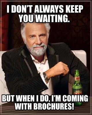 Meme Creator - Funny I don’t always keep you waiting. But when I do, I ...