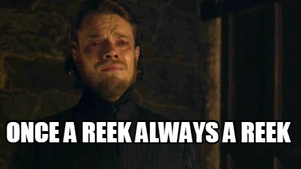 once-a-reek-always-a-reek