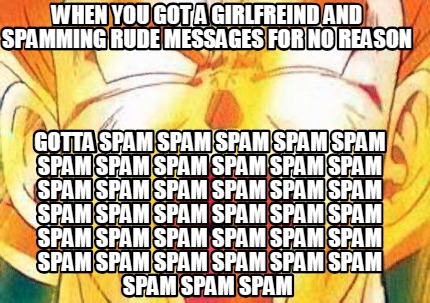 when-you-got-a-girlfreind-and-spamming-rude-messages-for-no-reason-gotta-spam-sp