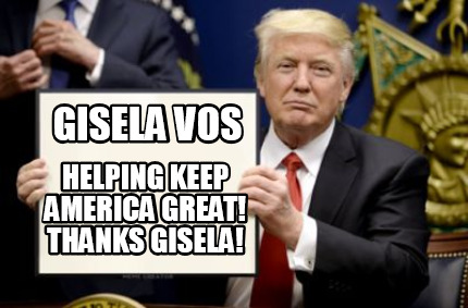Meme Creator Funny Gisela Vos Helping Keep America Great Thanks