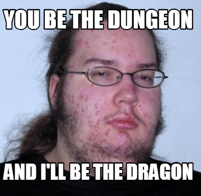 you-be-the-dungeon-and-ill-be-the-dragon