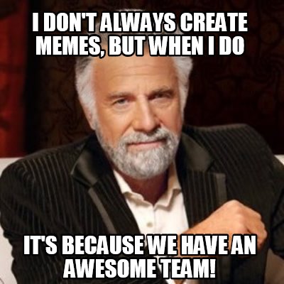 Meme Creator - Funny I don't always create memes, but when i do it's ...