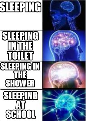 Meme Creator - Funny sleeping sleeping at school sleeping in the shower ...