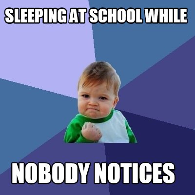 Meme Creator - Funny sleeping at school while nobody notices Meme ...