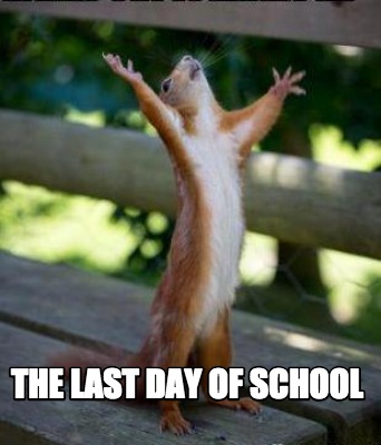 Meme Creator - Funny the last day of school Meme Generator at ...