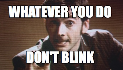 whatever-you-do-dont-blink