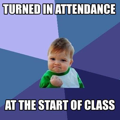 Meme Creator - Funny Turned in attendance At the start of class Meme ...