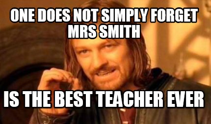 Meme Creator - Funny one does not simply forget mrs smith is the best ...