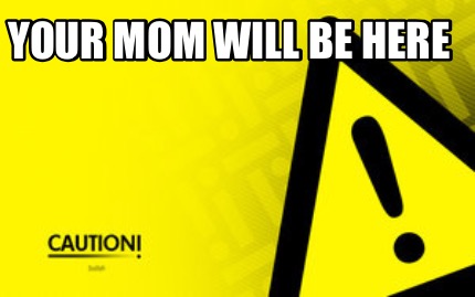 your-mom-will-be-here