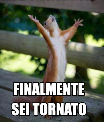 Meme Creator Funny Finalmente Sei Tornato Meme Generator At Memecreator Org