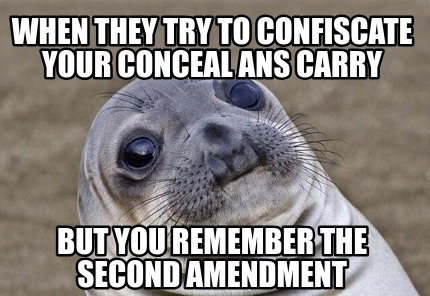 Meme Creator - Funny when they try to confiscate your conceal ans carry ...