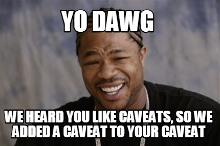 Meme Creator - Funny Yo dawg we heard you like caveats, so we added a ...