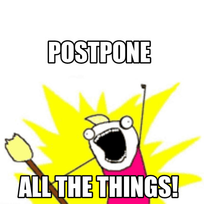 Meme Creator - Funny Postpone All the things! Meme Generator at ...