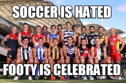 soccer-is-hated-footy-is-celebrated