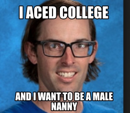 i-aced-college-and-i-want-to-be-a-male-nanny