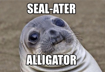 Meme Creator - Funny seal-ater alligator Meme Generator at MemeCreator.org!