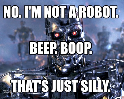 Meme Creator Funny No I M Not A Robot That S Just Silly Beep Boop Meme Generator At Memecreator Org