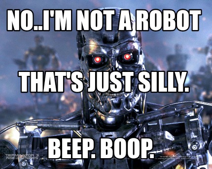 no..im-not-a-robot-beep.-boop.-thats-just-silly