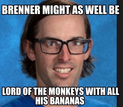 brenner-might-as-well-be-lord-of-the-monkeys-with-all-his-bananas