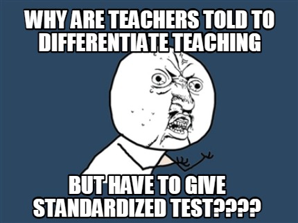 Meme Creator - Funny why are teachers told to differentiate teaching ...