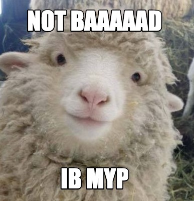 Meme Creator - Funny Not Baaaaad IB MYP Meme Generator at MemeCreator.org!