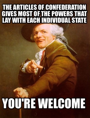 Meme Creator - Funny The articles of confederation gives most of the ...