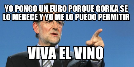 yo-pongo-un-euro-porque-gorka-se-lo-merece-y-yo-me-lo-puedo-permitir-viva-el-vin