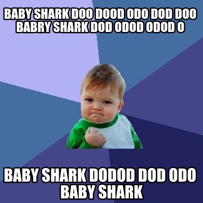 Meme Creator - Funny baby shark doo dood odo dod doo babry shark dod ...