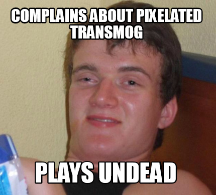 Meme Creator - Funny Complains about pixelated transmog Plays Undead ...