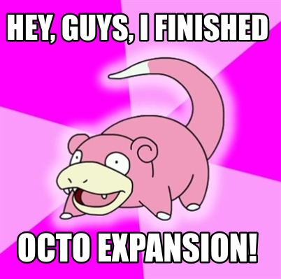 Meme Creator - Funny Hey, guys, I finished Octo expansion! Meme ...