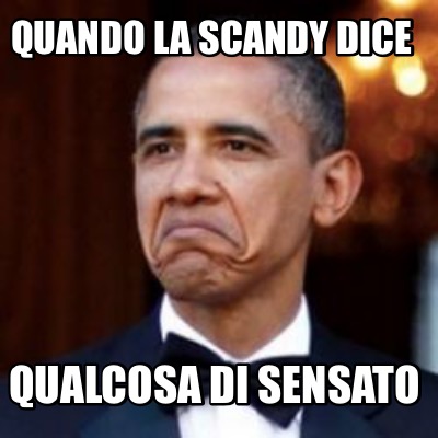 Meme Creator Funny Quando La Scandy Dice Qualcosa Di Sensato Meme Generator At Memecreator Org