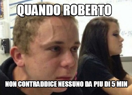 quando-roberto-non-contraddice-nessuno-da-piu-di-5-min