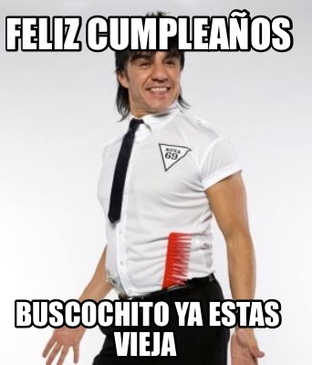 Meme Creator - Funny Feliz cumpleaños Buscochito ya estas vieja Meme ...