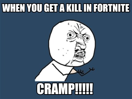 Meme Creator - Funny When you get a kill in fortnite Cramp ... - 430 x 322 jpeg 25kB