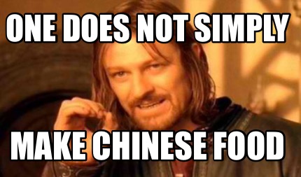 Meme Creator Funny One Does Not Simply Make Chinese Food Meme Generator At Memecreator Org