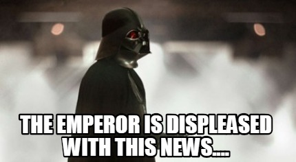 the-emperor-is-displeased-with-this-news