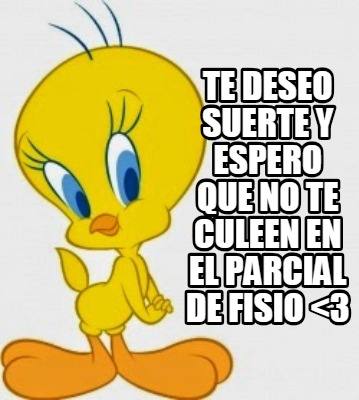 Meme Creator Funny Te Deseo Suerte Y Espero Que No Te Culeen En El Parcial De Fisio