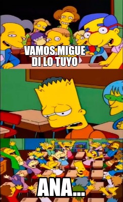 Meme Creator Funny Vamos Migue Di Lo Tuyo Ana Meme Generator At Memecreator Org