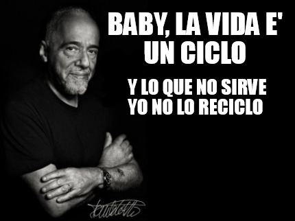 Meme Creator - Funny Baby, la vida e' un ciclo Y lo que no sirve yo no ...