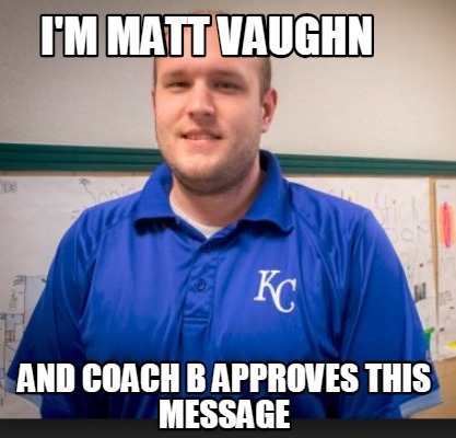 im-matt-vaughn-and-coach-b-approves-this-message