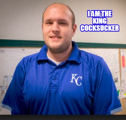 i-am-the-king-c0cksucker