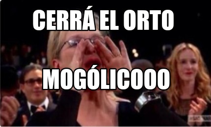 Meme Creator Funny Cerra El Orto Mogolicooo Meme Generator At Memecreator Org