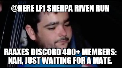 here-lf1-sherpa-riven-run-raaxes-discord-400-members-nah-just-waiting-for-a-mate