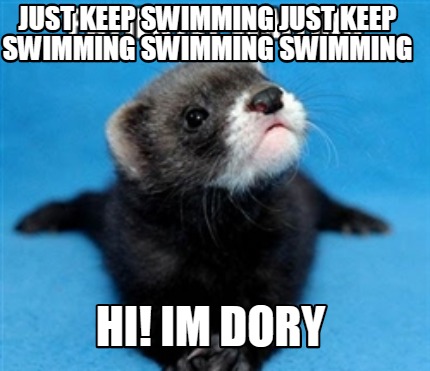 just-keep-swimming-just-keep-swimming-swimming-swimming-hi-im-dory