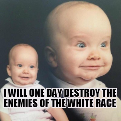 i-will-one-day-destroy-the-enemies-of-the-white-race