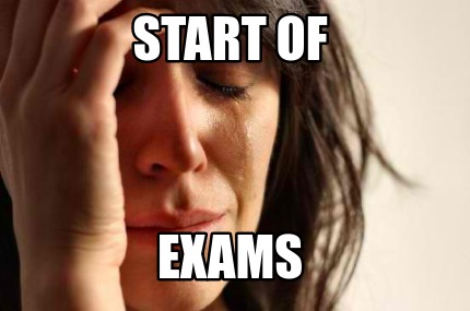 Meme Creator - Funny Start of Exams Meme Generator at MemeCreator.org!