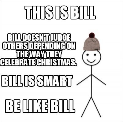 Meme Creator Funny This Is Bill Be Like Bill Bill Doesn T Judge Others Depending On The Way They Ce Meme Generator At Memecreator Org