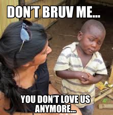 dont-bruv-me...-you-dont-love-us-anymore