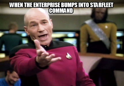 Meme Creator - Funny When The Enterprise Bumps into Starfleet Command ...