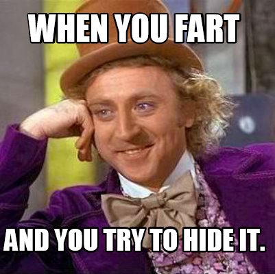 Meme Creator - Funny When you fart and you try to hide it. Meme ...